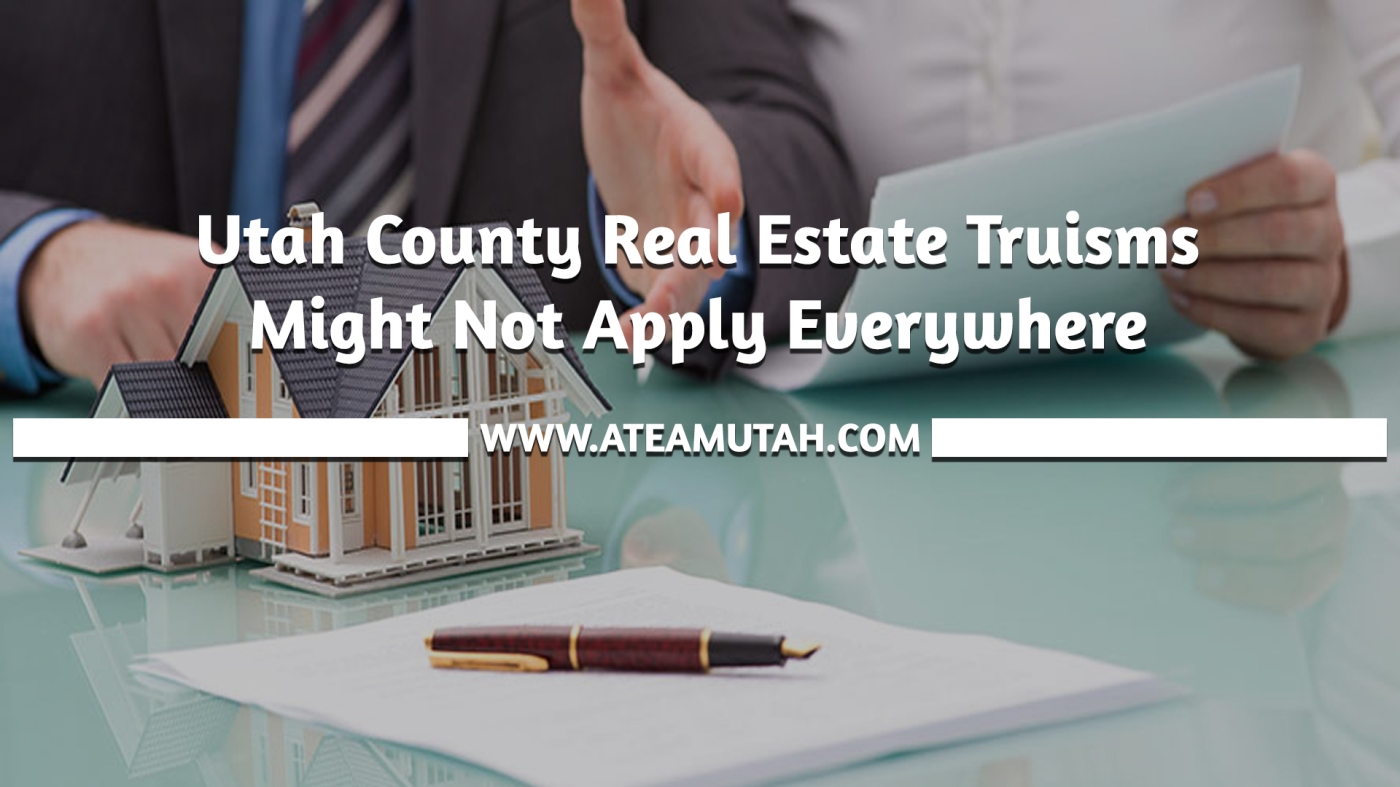 Utah County Real Estate Truisms Might Not Apply Everywhere